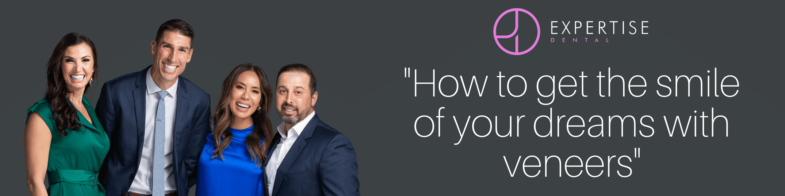 Expertise Dental How to get the smile of your dreams with veneers HOW TO GET THE SMILE OF YOUR DREAMS WITH VENEERS